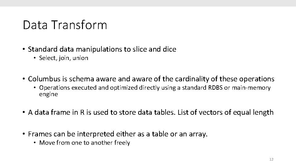 Data Transform • Standard data manipulations to slice and dice • Select, join, union