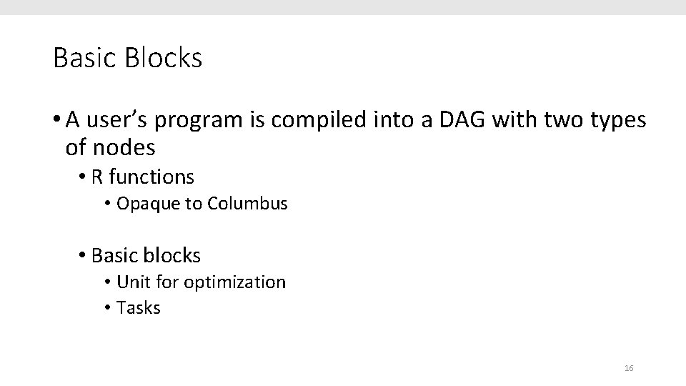 Basic Blocks • A user’s program is compiled into a DAG with two types