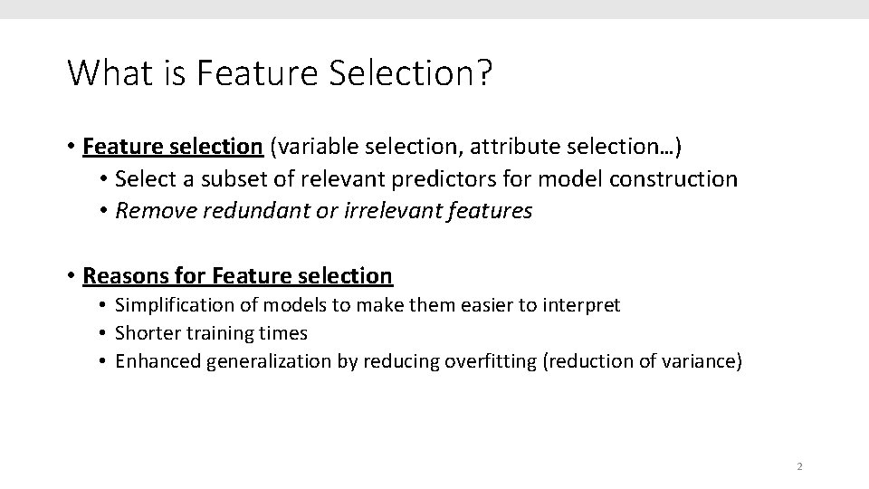 What is Feature Selection? • Feature selection (variable selection, attribute selection…) • Select a