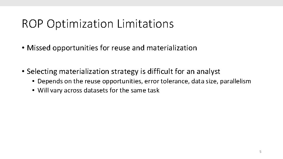 ROP Optimization Limitations • Missed opportunities for reuse and materialization • Selecting materialization strategy