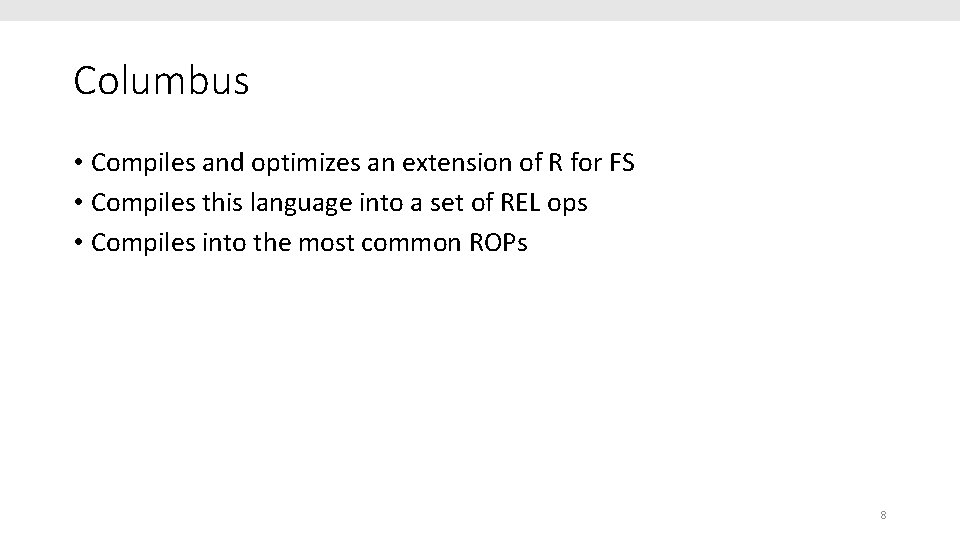 Columbus • Compiles and optimizes an extension of R for FS • Compiles this
