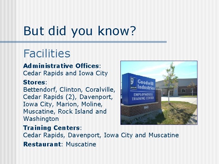 But did you know? Facilities Administrative Offices: Cedar Rapids and Iowa City Stores: Bettendorf,