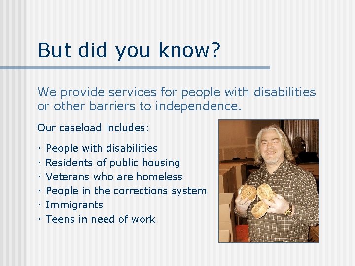 But did you know? We provide services for people with disabilities or other barriers