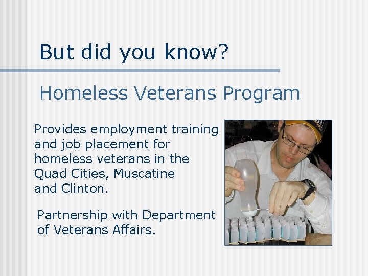 But did you know? Homeless Veterans Program Provides employment training and job placement for