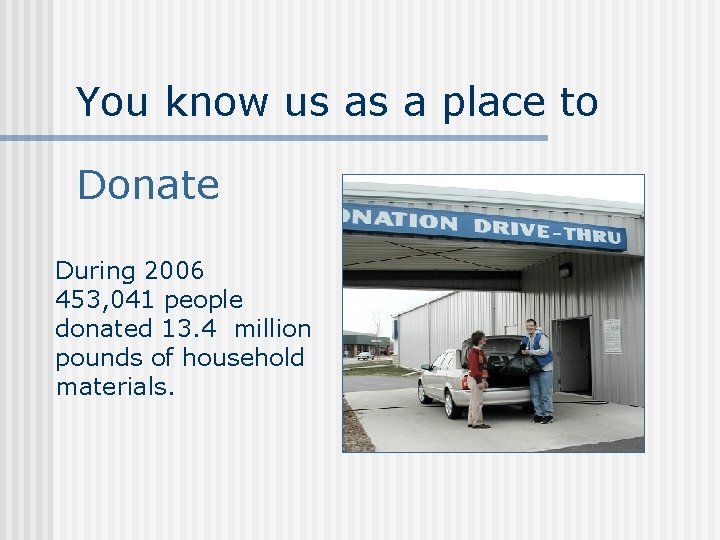 You know us as a place to Donate During 2006 453, 041 people donated