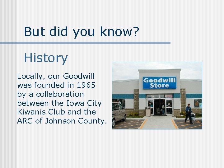 But did you know? History Locally, our Goodwill was founded in 1965 by a