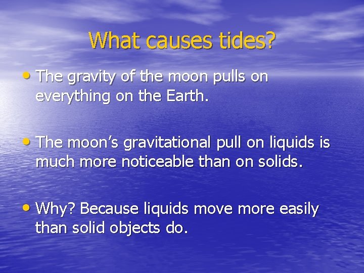 What causes tides? • The gravity of the moon pulls on everything on the What causes tides? • The gravity of the moon pulls on everything on the