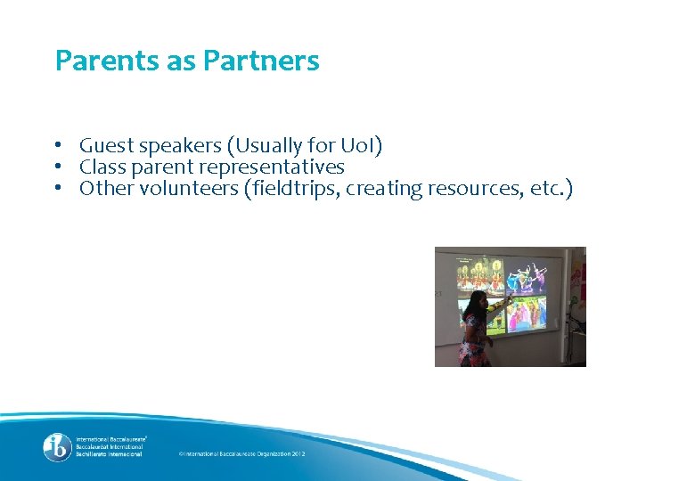 Parents as Partners • Guest speakers (Usually for Uo. I) • Class parent representatives