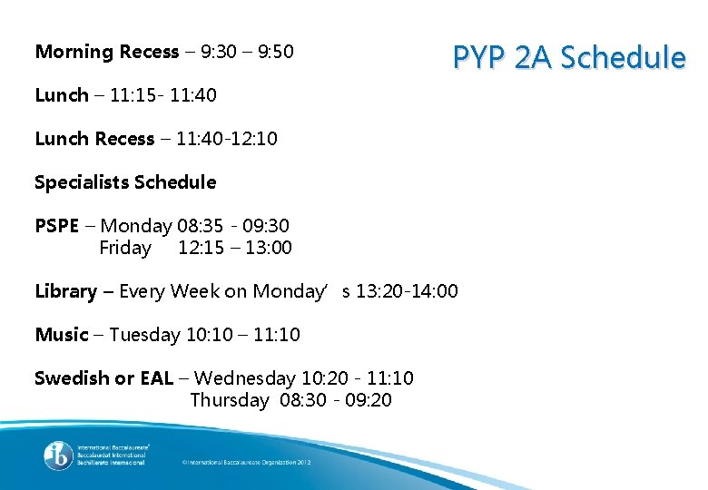 Morning Recess – 9: 30 – 9: 50 PYP 2 A Schedule Lunch –