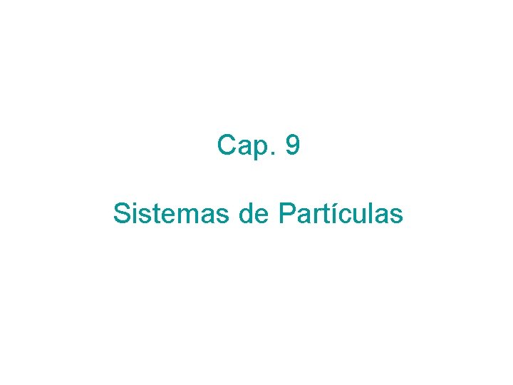 Cap. 9 Sistemas de Partículas 