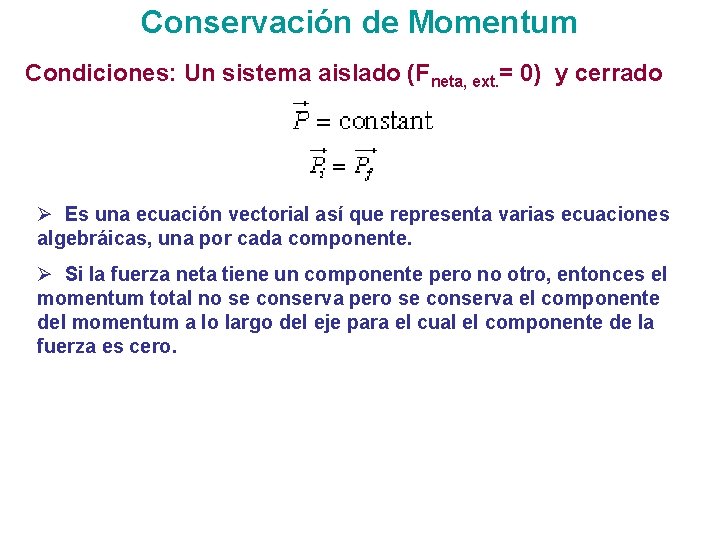 Conservación de Momentum Condiciones: Un sistema aislado (Fneta, ext. = 0) y cerrado Ø