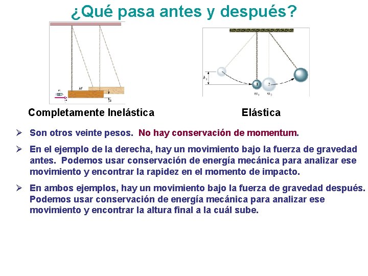 ¿Qué pasa antes y después? Completamente Inelástica Elástica Ø Son otros veinte pesos. No