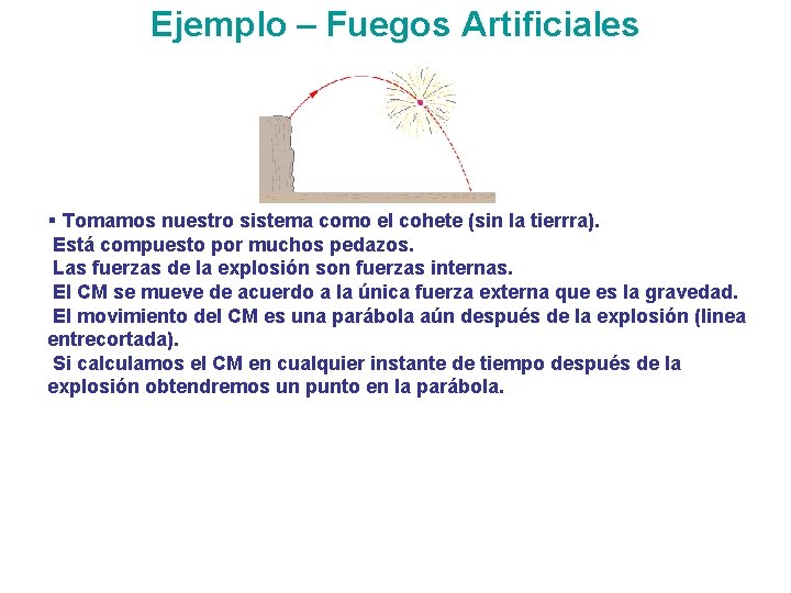 Ejemplo – Fuegos Artificiales § Tomamos nuestro sistema como el cohete (sin la tierrra).