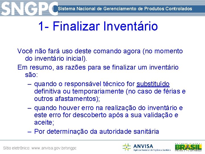 Sistema Nacional de Gerenciamento de Produtos Controlados 1 - Finalizar Inventário Você não fará