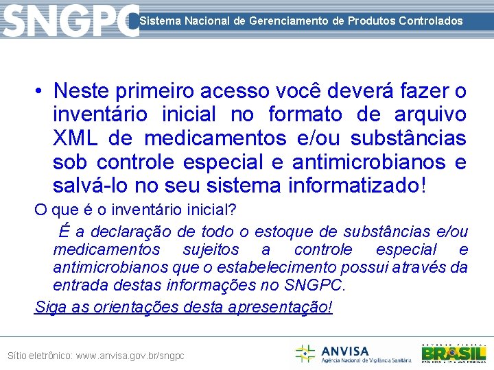 Sistema Nacional de Gerenciamento de Produtos Controlados • Neste primeiro acesso você deverá fazer