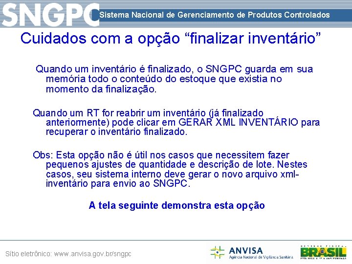 Sistema Nacional de Gerenciamento de Produtos Controlados Cuidados com a opção “finalizar inventário” Quando