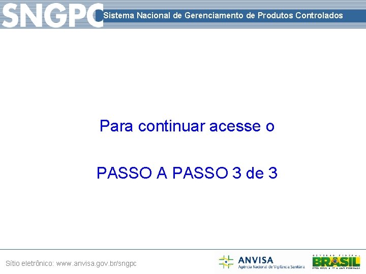 Sistema Nacional de Gerenciamento de Produtos Controlados Para continuar acesse o PASSO A PASSO