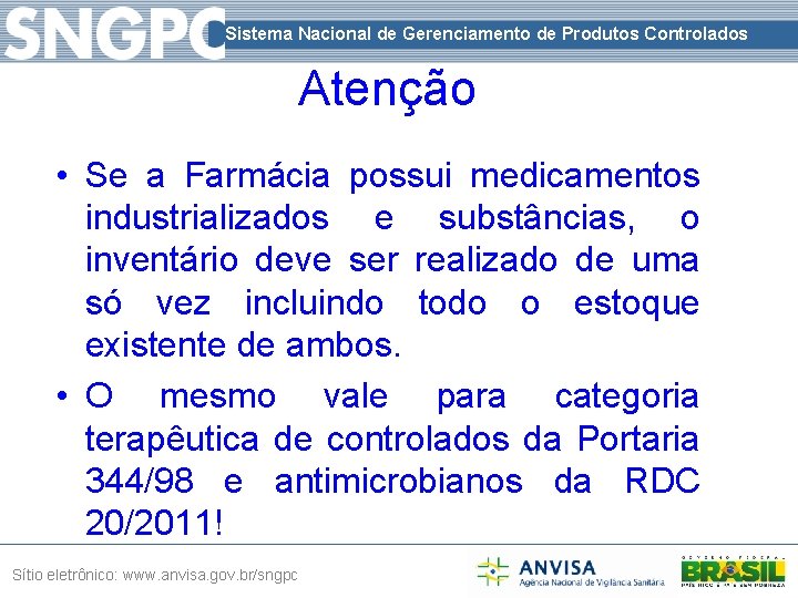 Sistema Nacional de Gerenciamento de Produtos Controlados Atenção • Se a Farmácia possui medicamentos