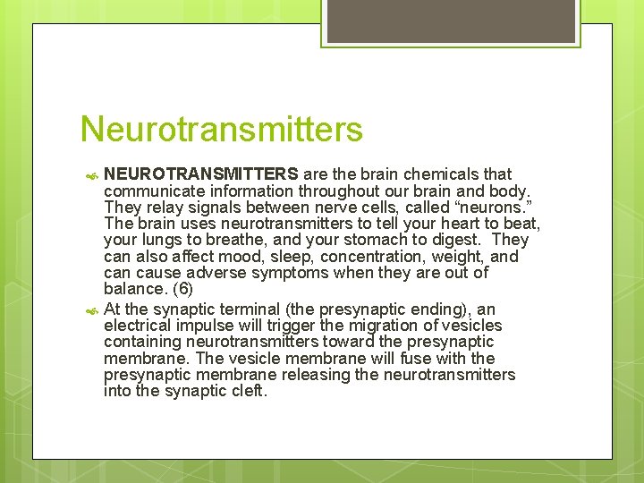 Neurotransmitters NEUROTRANSMITTERS are the brain chemicals that communicate information throughout our brain and body.