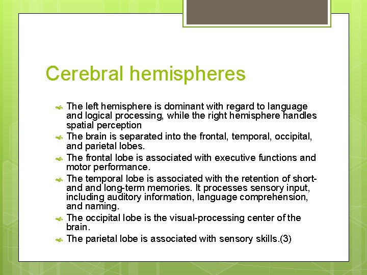 Cerebral hemispheres The left hemisphere is dominant with regard to language and logical processing,
