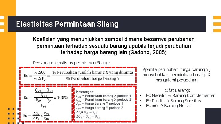 Elastisitas Permintaan Silang Koefisien yang menunjukkan sampai dimana besarnya perubahan permintaan terhadap sesuatu barang