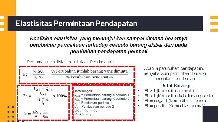 Elastisitas Permintaan Pendapatan Koefisien elastisitas yang menunjukkan sampai dimana besarnya perubahan permintaan terhadap sesuatu