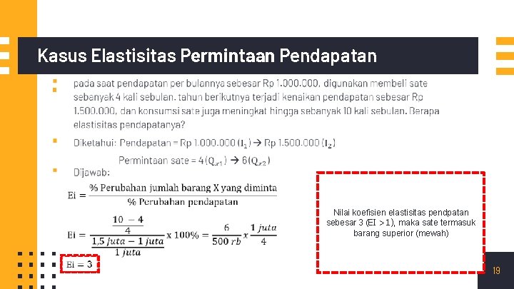 Kasus Elastisitas Permintaan Pendapatan ▪ Nilai koefisien elastisitas pendpatan sebesar 3 (EI >1), maka