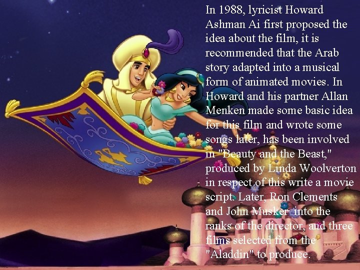 In 1988, lyricist Howard Ashman Ai first proposed the idea about the film, it