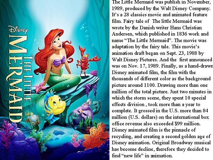 The Little Mermaid was publish in November, 1989, produced by the Walt Disney Company.