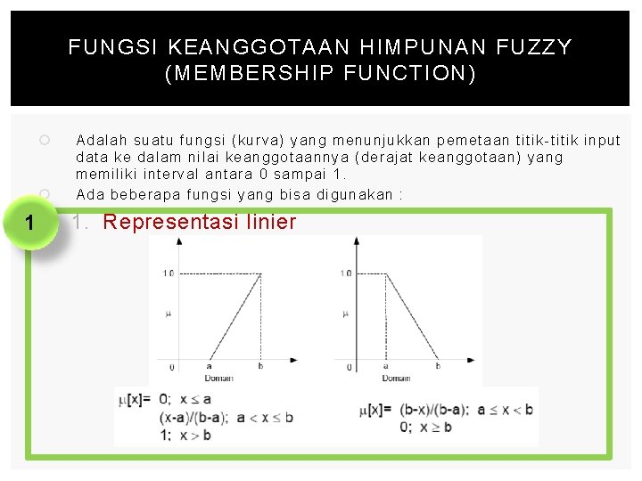 FUNGSI KEANGGOTAAN HIMPUNAN FUZZY (MEMBERSHIP FUNCTION) 1 Adalah suatu fungsi (kurva) yang menunjukkan pemetaan