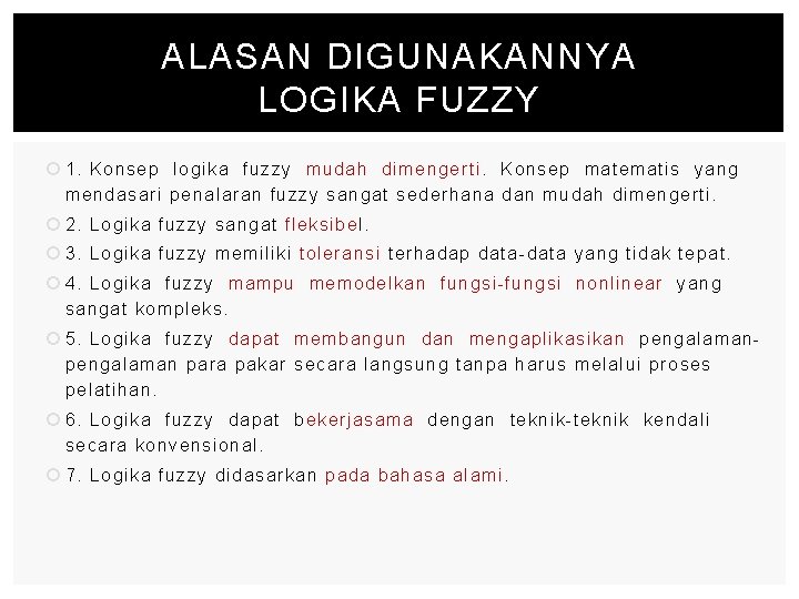 ALASAN DIGUNAKANNYA LOGIKA FUZZY 1. Konsep logika fuzzy mudah dimengerti. Konsep matematis yang mendasari