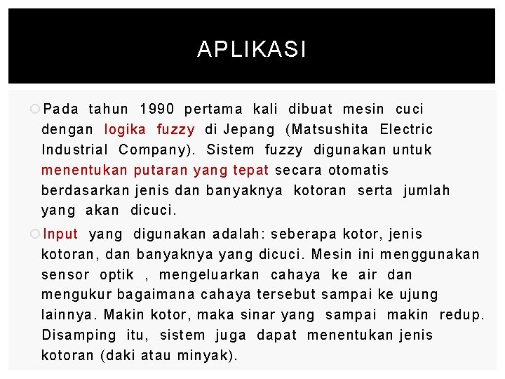 APLIKASI Pada tahun 1990 pertama kali dibuat mesin cuci dengan logika fuzzy di Jepang