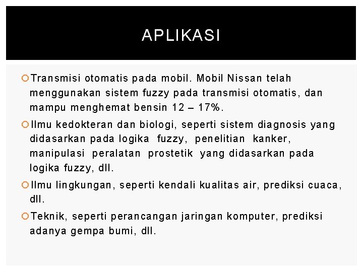 APLIKASI Transmisi otomatis pada mobil. Mobil Nissan telah menggunakan sistem fuzzy pada transmisi otomatis,