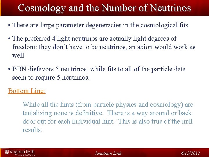 Cosmology and the Number of Neutrinos • There are large parameter degeneracies in the