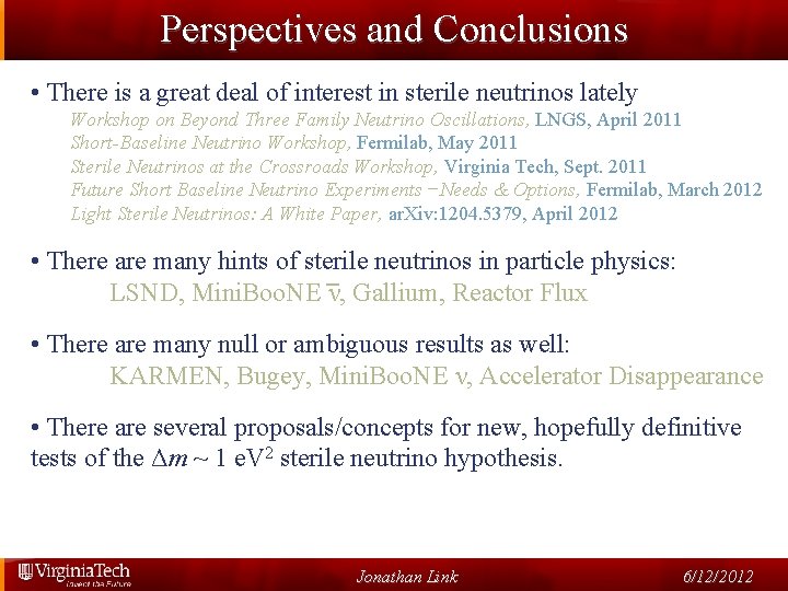 Perspectives and Conclusions • There is a great deal of interest in sterile neutrinos