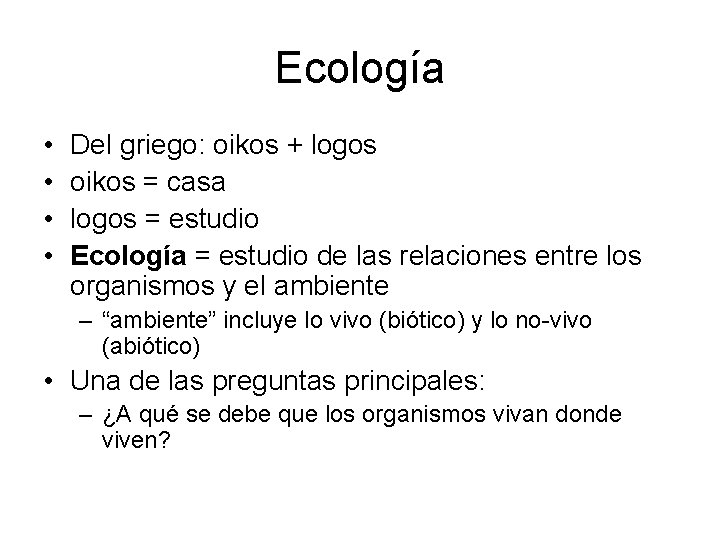 Ecología • • Del griego: oikos + logos oikos = casa logos = estudio
