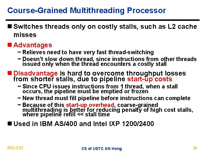 Course-Grained Multithreading Processor n Switches threads only on costly stalls, such as L 2