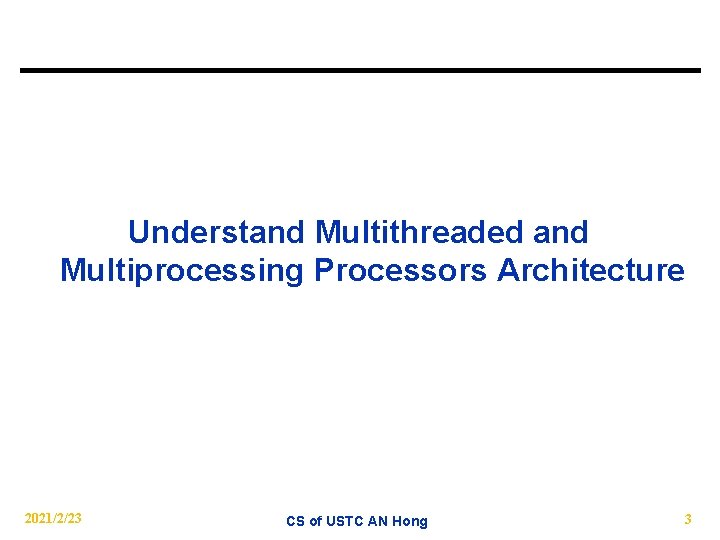 Understand Multithreaded and Multiprocessing Processors Architecture 2021/2/23 CS of USTC AN Hong 3 