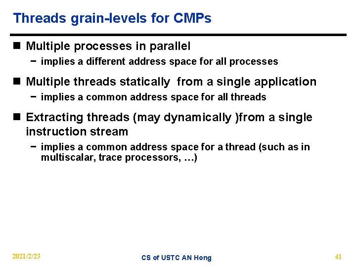 Threads grain-levels for CMPs n Multiple processes in parallel − implies a different address