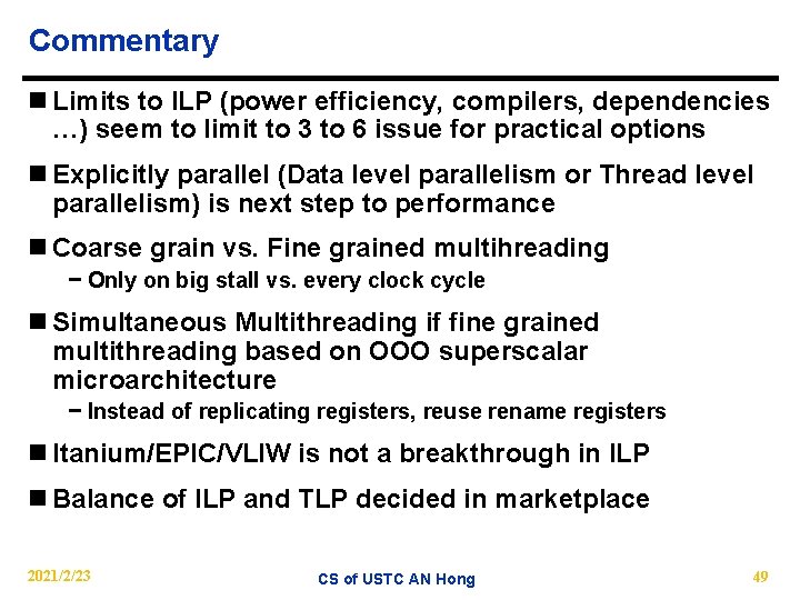Commentary n Limits to ILP (power efficiency, compilers, dependencies …) seem to limit to