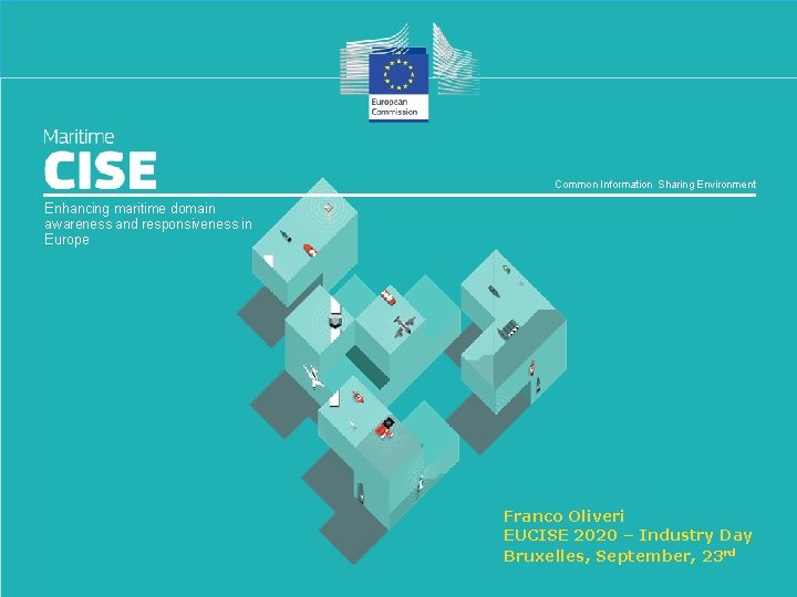 Common Information Sharing Environment Enhancing maritime domain awareness and responsiveness in Europe www. jrc.