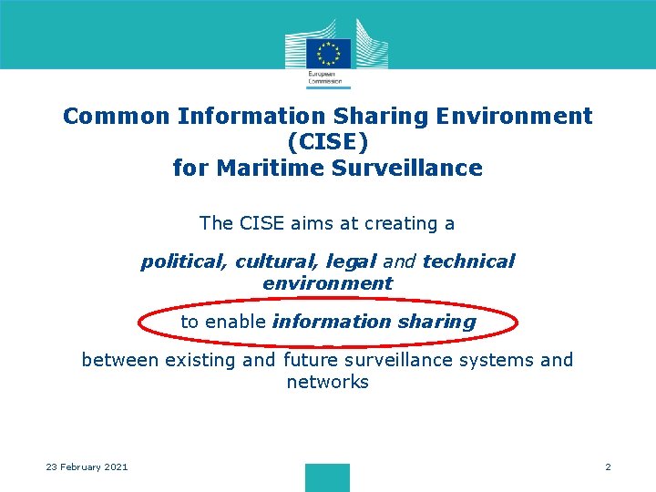 Common Information Sharing Environment (CISE) for Maritime Surveillance The CISE aims at creating a