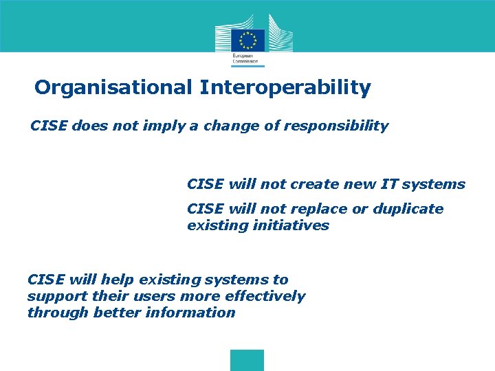 Organisational Interoperability CISE does not imply a change of responsibility CISE will not create