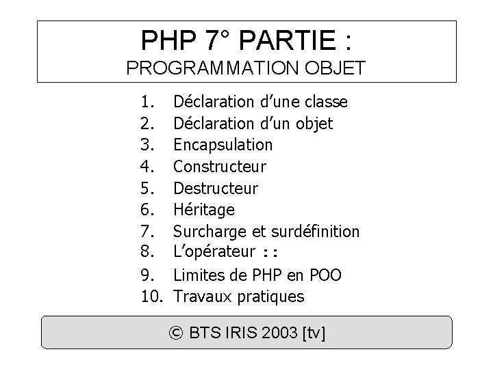 PHP 7° PARTIE : PROGRAMMATION OBJET 1. 2. 3. 4. 5. 6. 7. 8.