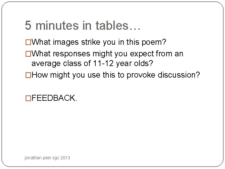 5 minutes in tables… �What images strike you in this poem? �What responses might