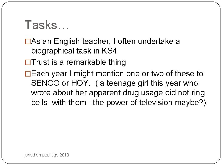 Tasks… �As an English teacher, I often undertake a biographical task in KS 4