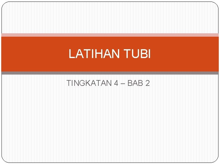 LATIHAN TUBI TINGKATAN 4 – BAB 2 