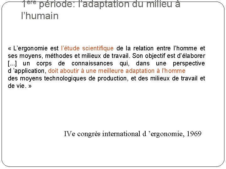 1ère période: l’adaptation du milieu à l’humain « L’ergonomie est l’étude scientifique de la