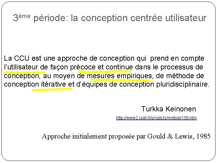 3ème période: la conception centrée utilisateur La CCU est une approche de conception qui