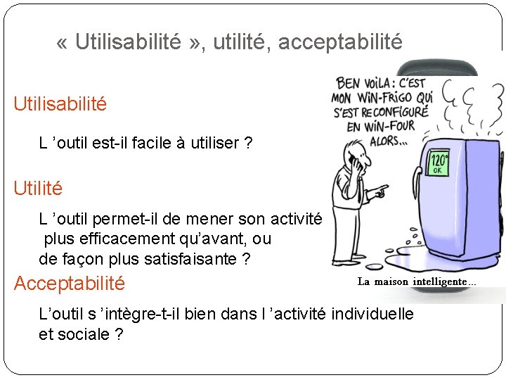  « Utilisabilité » , utilité, acceptabilité Utilisabilité L ’outil est-il facile à utiliser